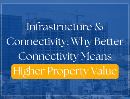 Infrastructure & Connectivity: Why Better Connectivity Means Higher Property Value