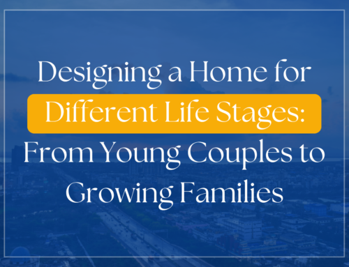 Designing a Home for Different Life Stages: From Young Couples to Growing Families